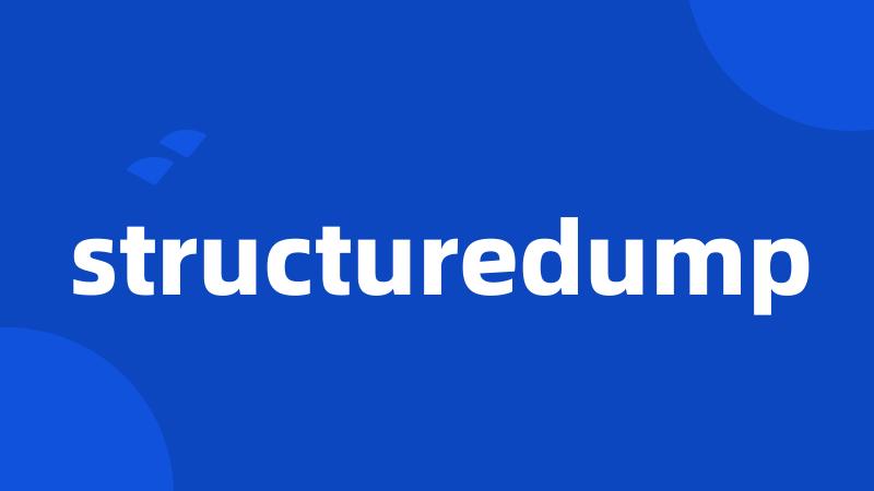 structuredump