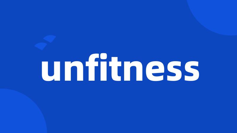 unfitness