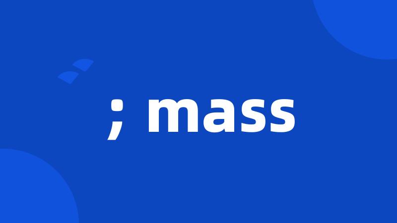 ; mass