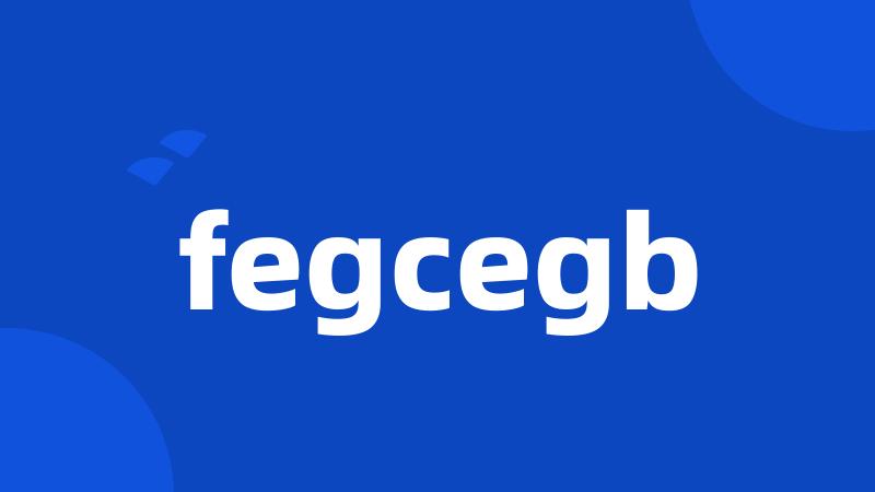 fegcegb