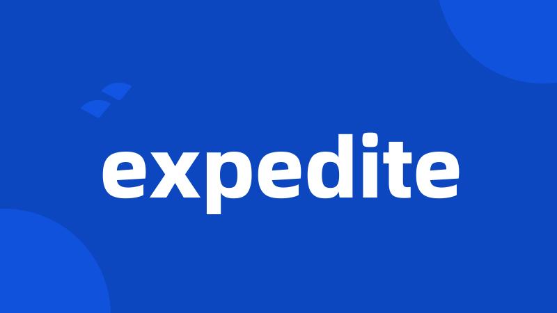 expedite