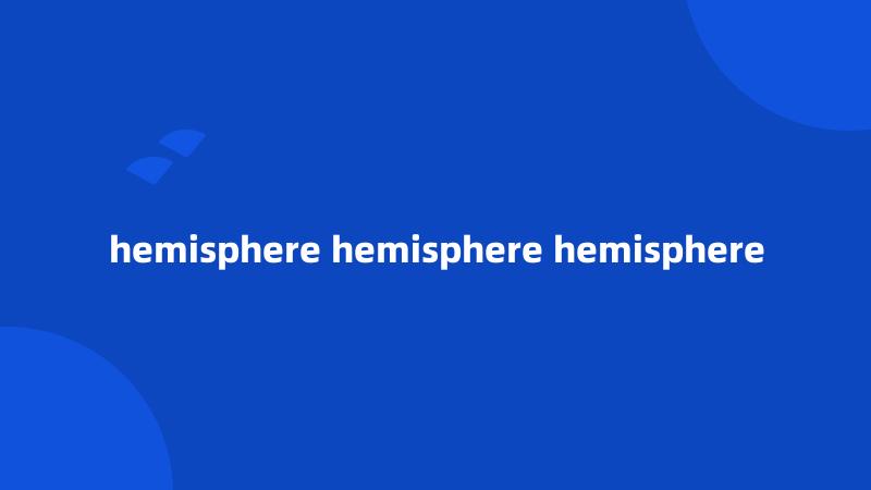 hemisphere hemisphere hemisphere