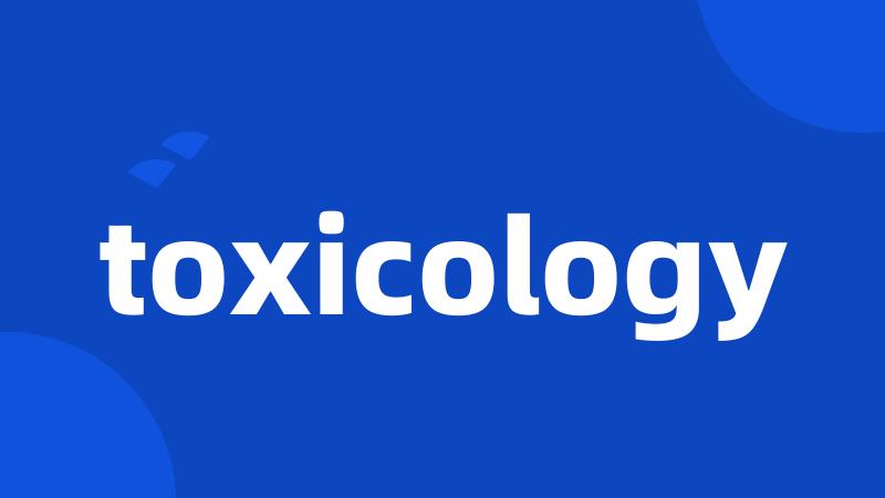 toxicology