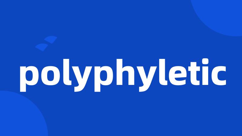 polyphyletic