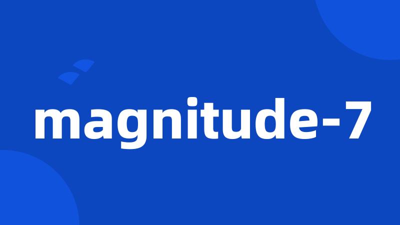 magnitude-7