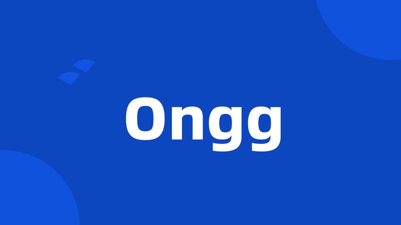 Ongg