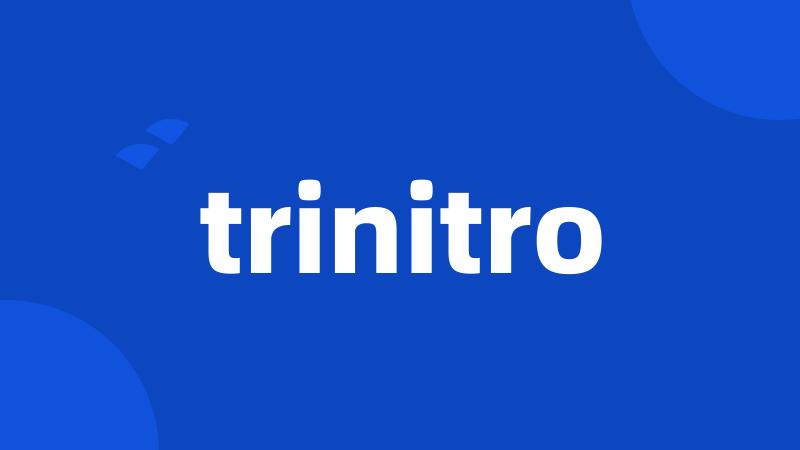 trinitro