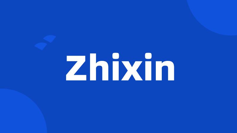 Zhixin