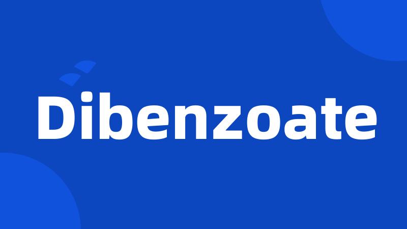 Dibenzoate