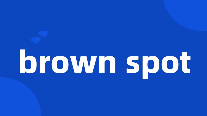 brown spot