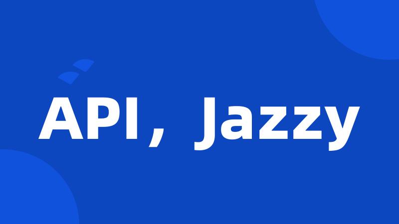 API，Jazzy