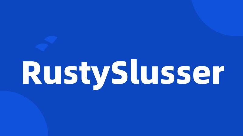 RustySlusser