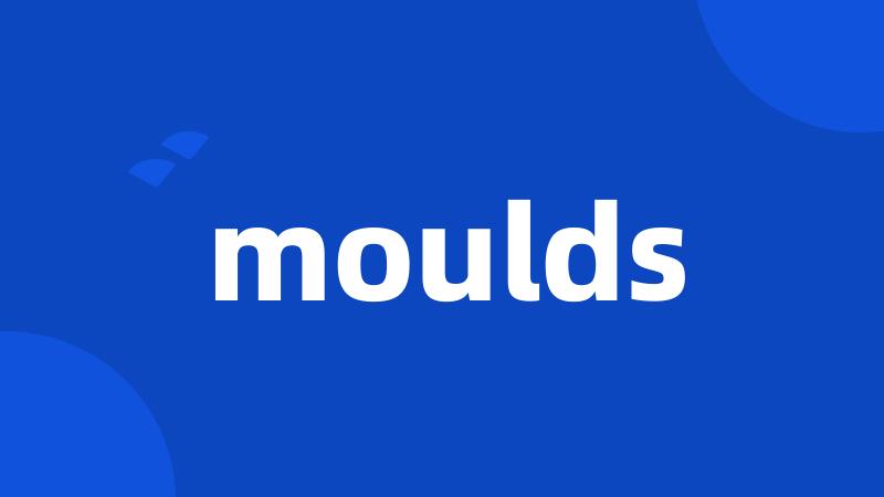 moulds