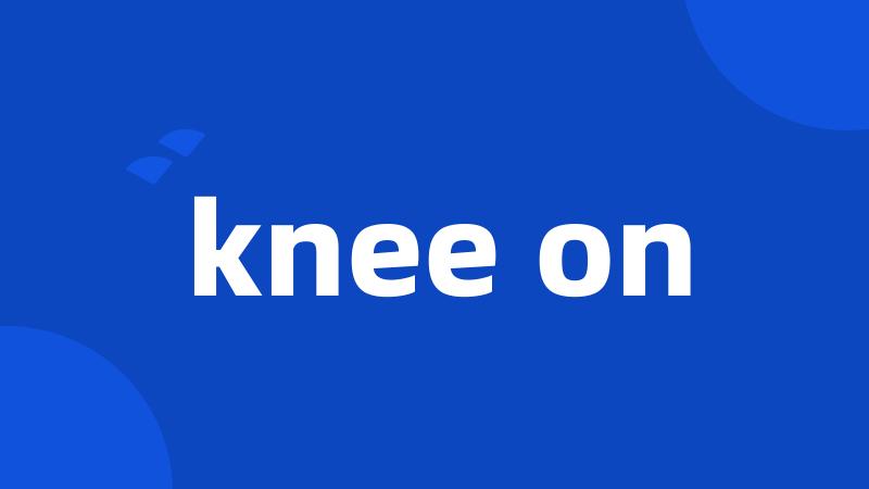 knee on