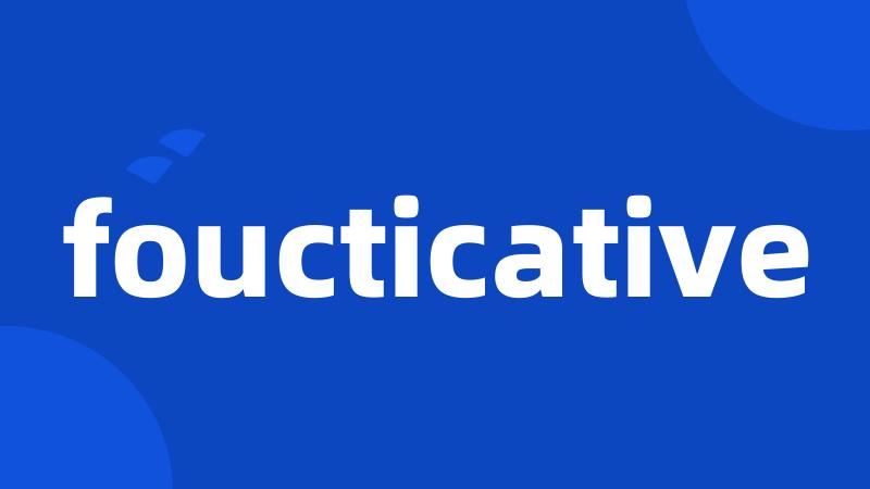 foucticative