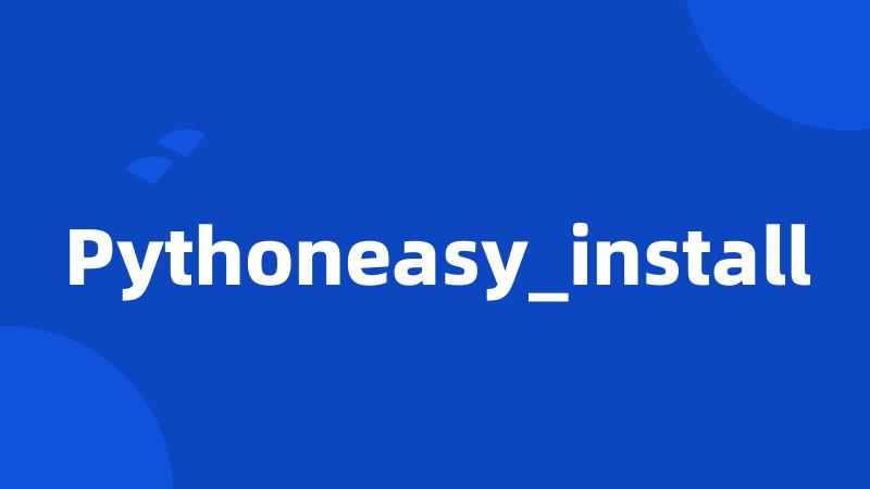 Pythoneasy_install