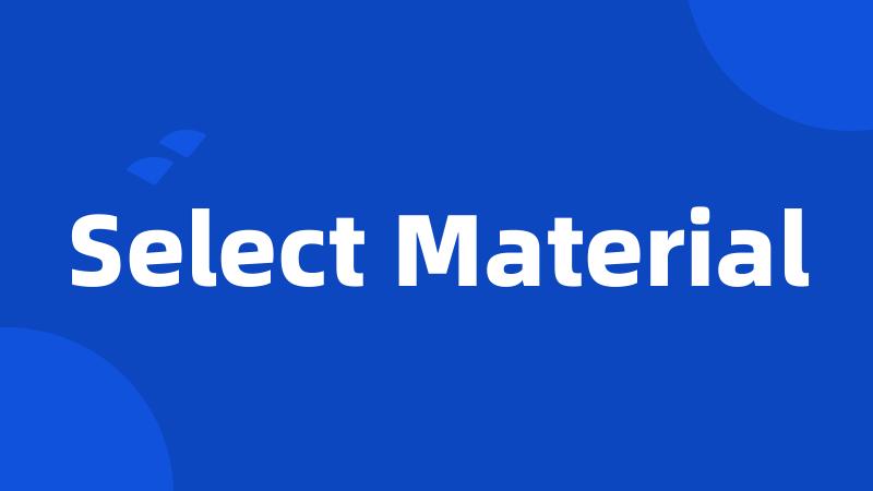 Select Material