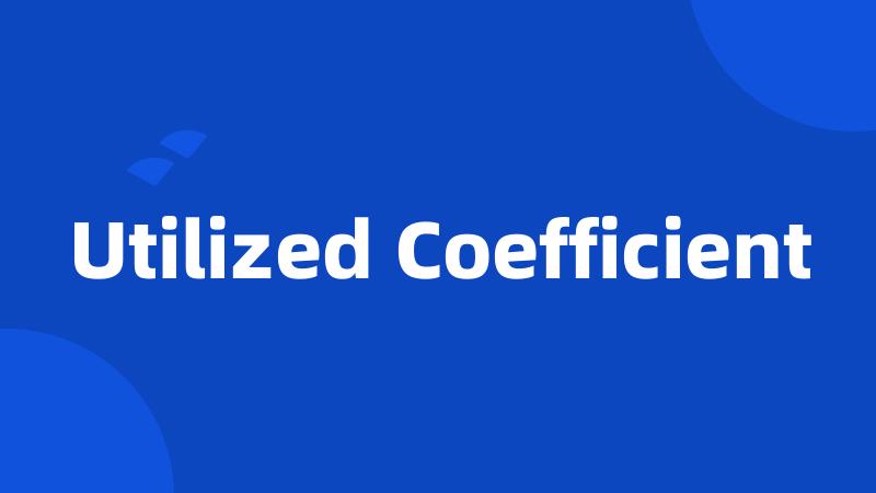 Utilized Coefficient