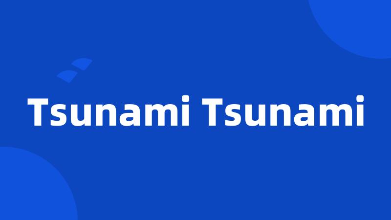 Tsunami Tsunami