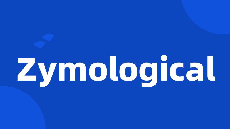 Zymological