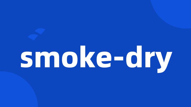 smoke-dry