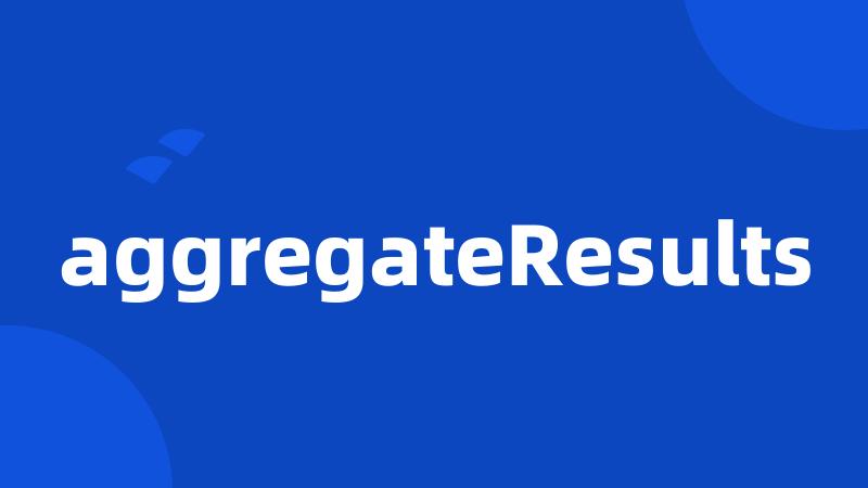 aggregateResults