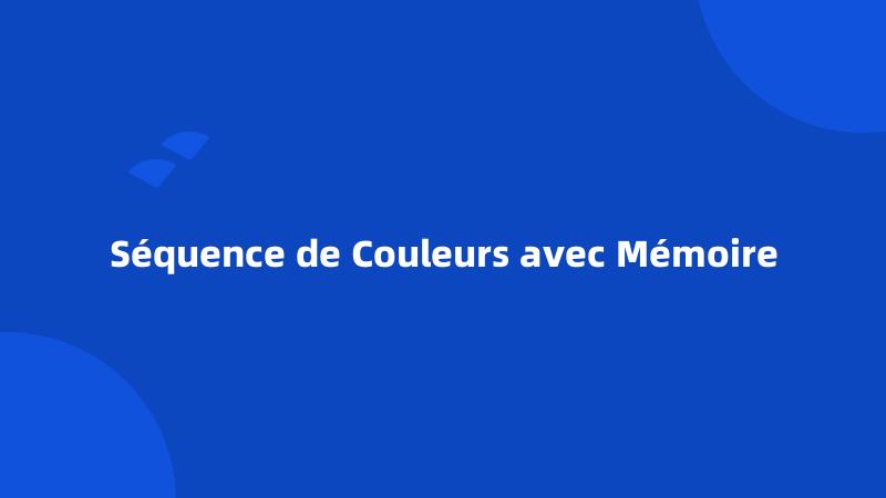 Séquence de Couleurs avec Mémoire