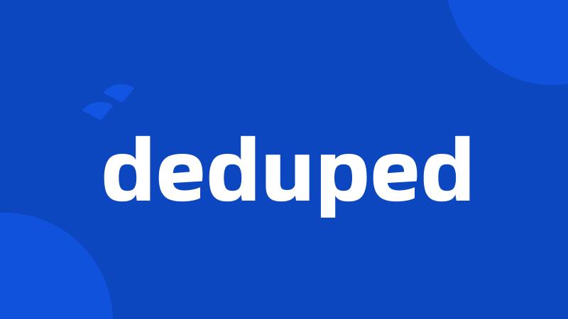 deduped