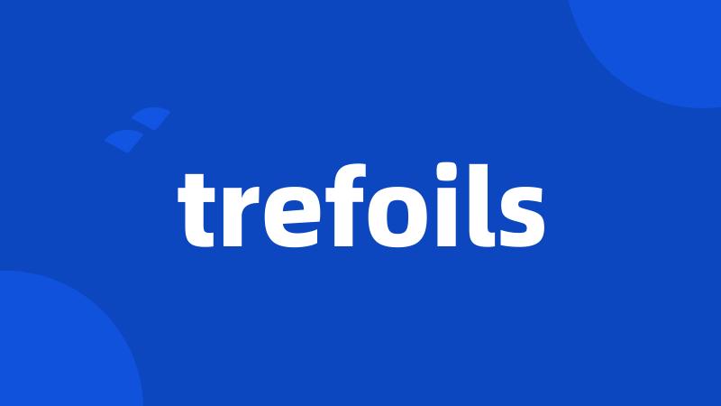 trefoils