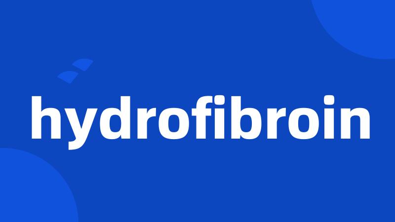 hydrofibroin