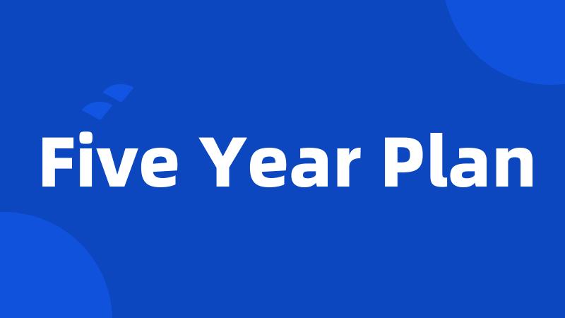 Five Year Plan