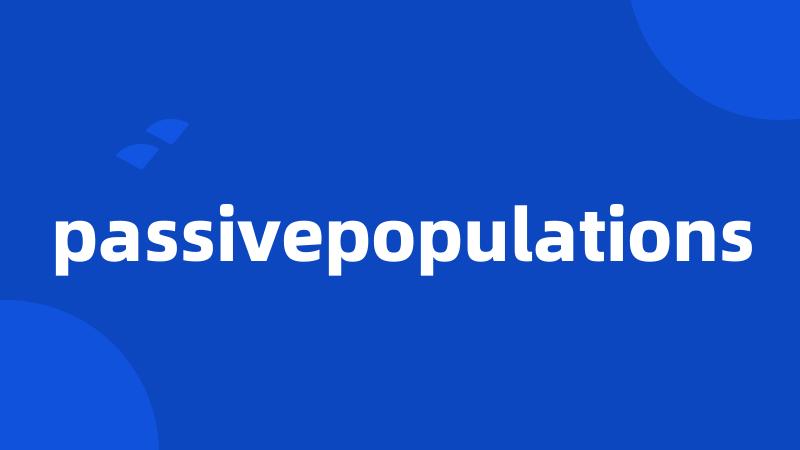 passivepopulations