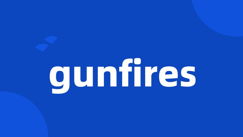 gunfires