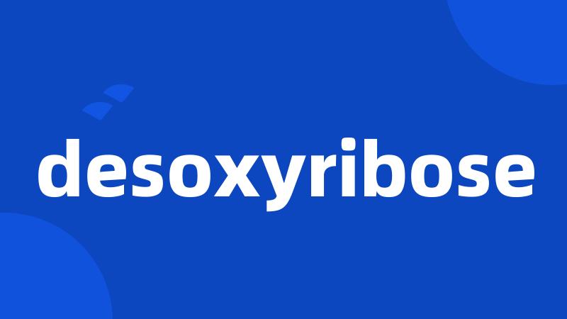 desoxyribose