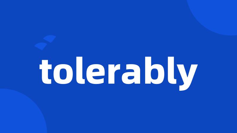 tolerably