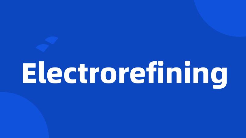 Electrorefining