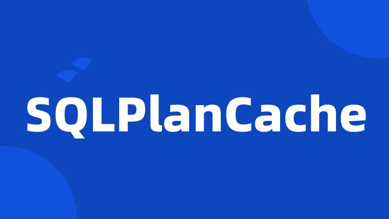 SQLPlanCache