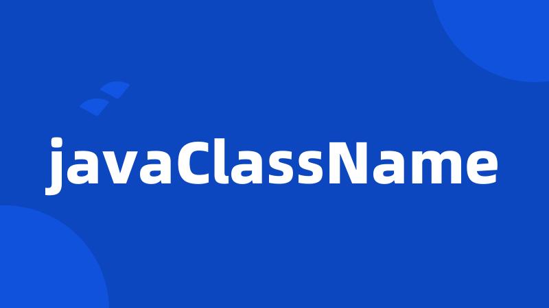 javaClassName