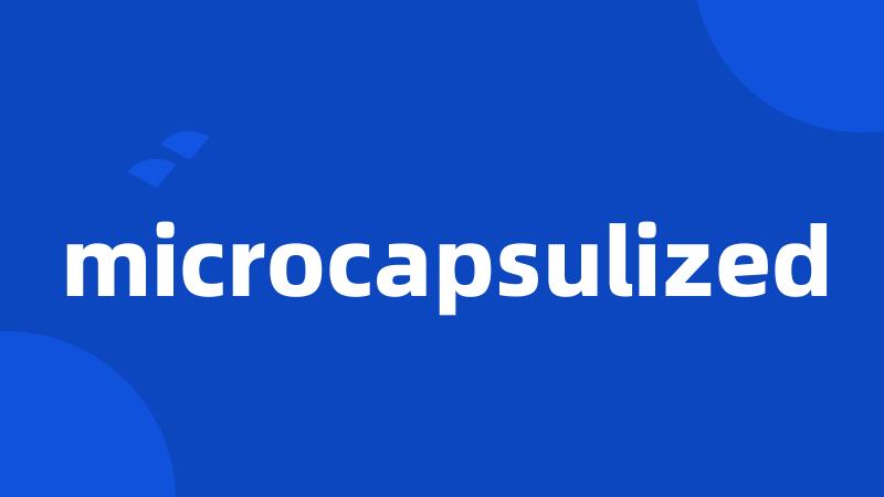 microcapsulized