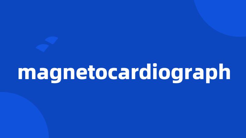 magnetocardiograph