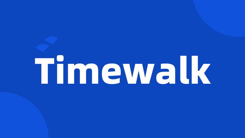 Timewalk