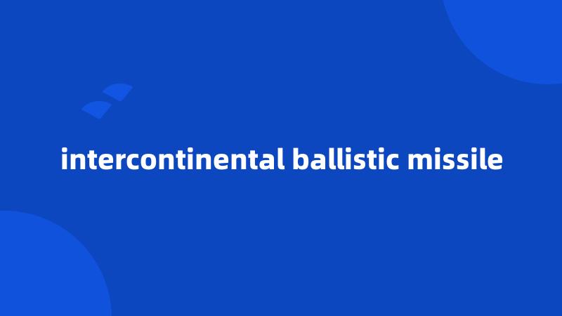 intercontinental ballistic missile