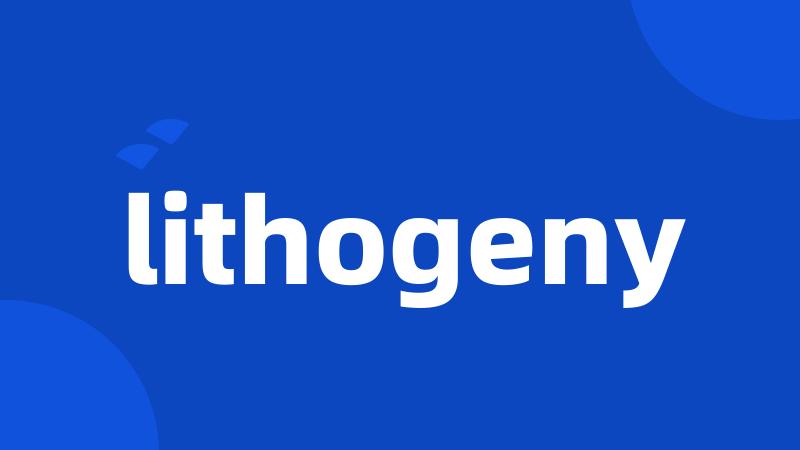 lithogeny