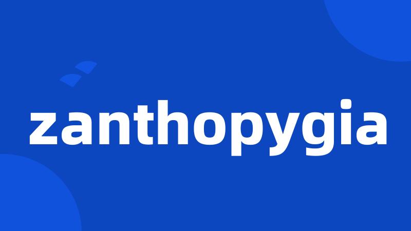 zanthopygia