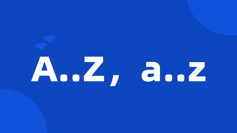 A..Z，a..z