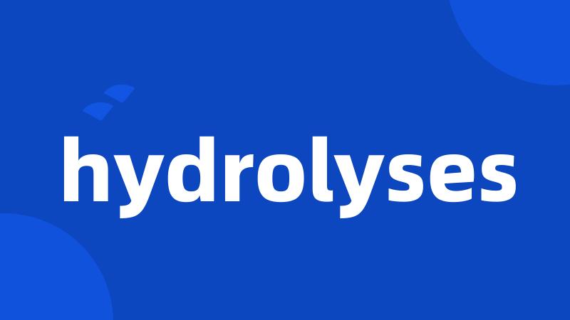 hydrolyses