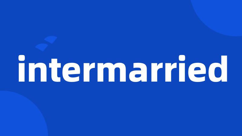 intermarried