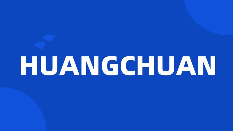 HUANGCHUAN