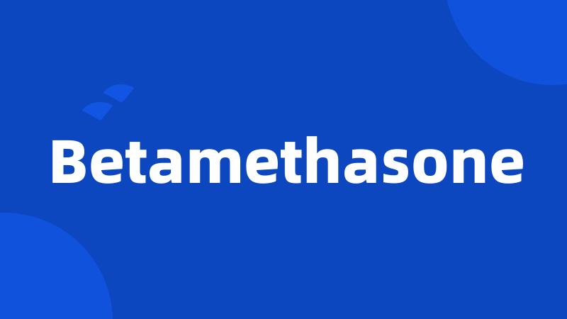 Betamethasone