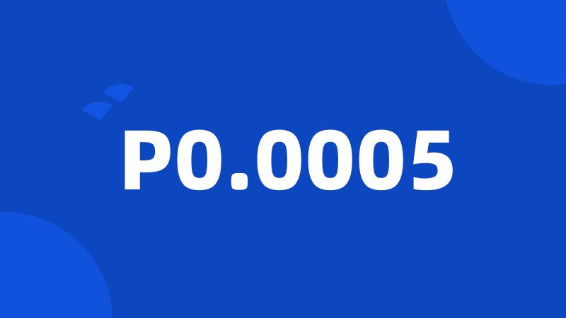 P0.0005